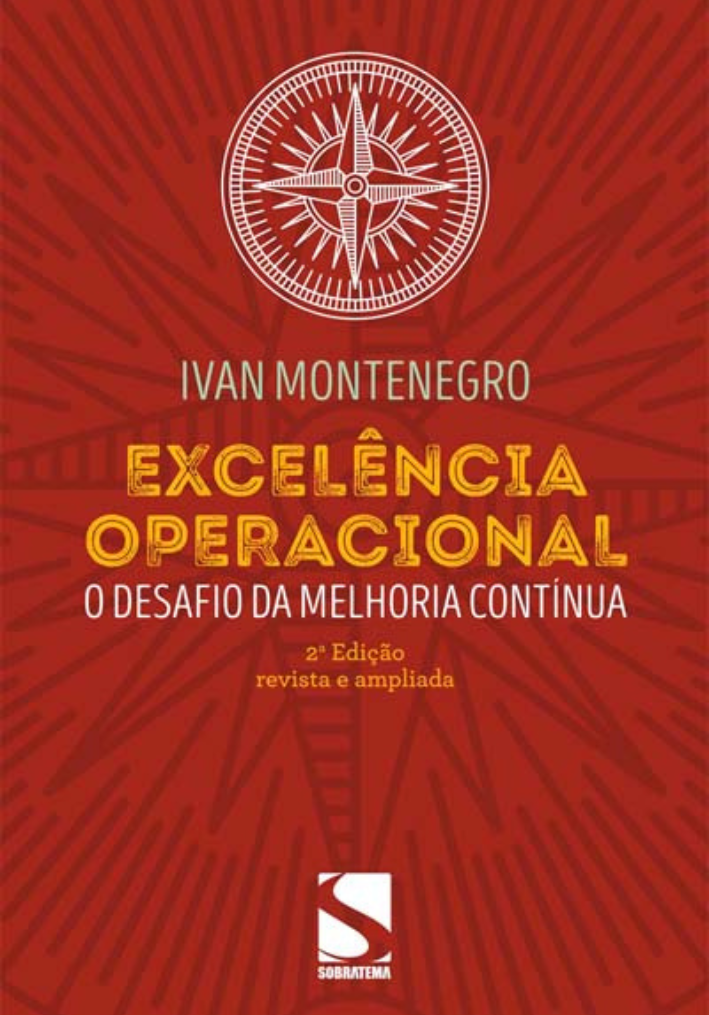 Excelência Operacional O desafio da melhoria contínua – Ivan Montenegro – 2ª Edição – Revisada e Ampliada – 2016